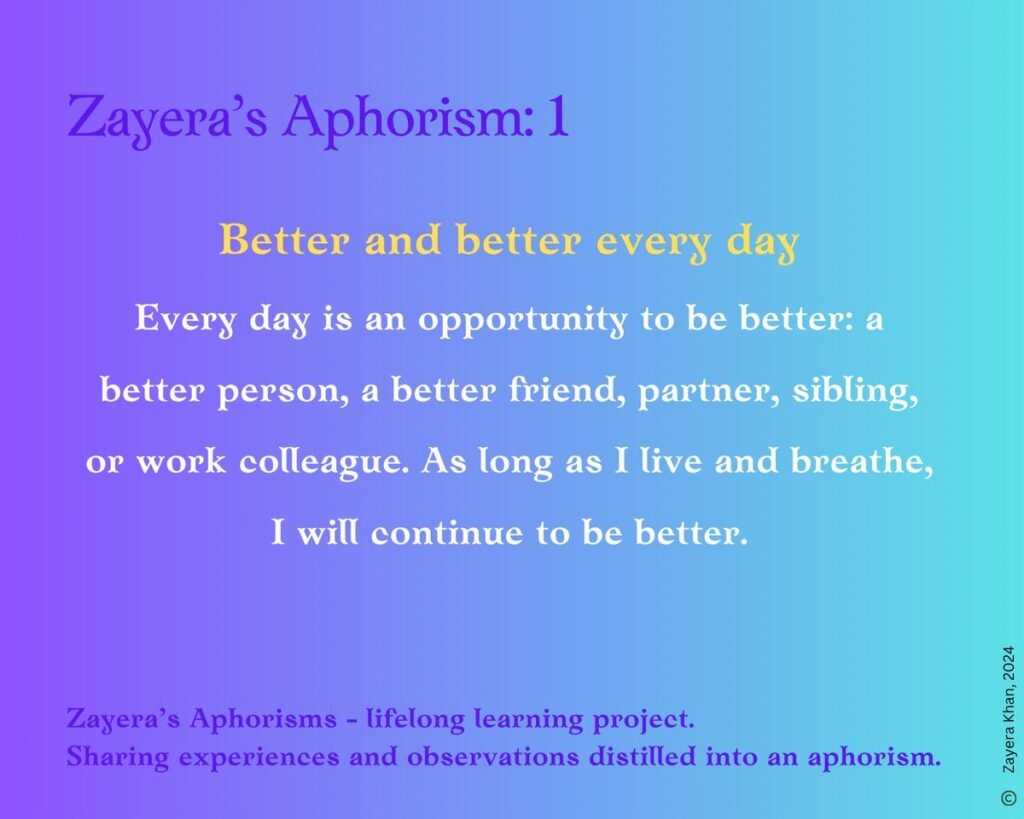 Zayera's Aphorism 1: Better and better every day. Full text below the gallery.