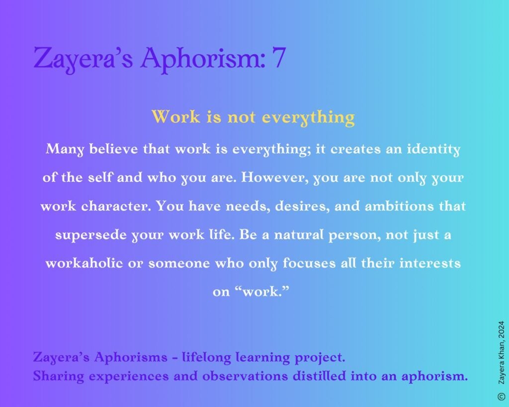 Zayera's Aphorism 7: Work is not everything. Full text below the gallery.
