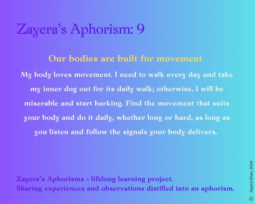 Zayera's Aphorism 9: Our bodies are built for movement. Full text below the gallery.