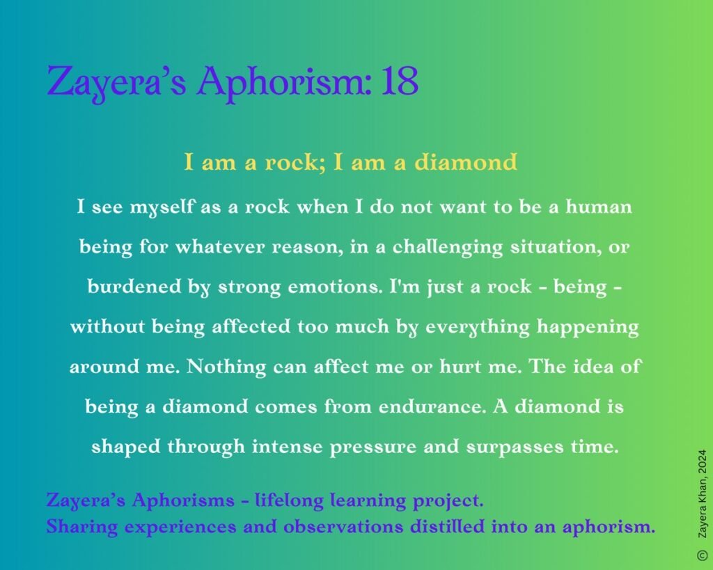 Zayera's Aphorism 18: I am a rock; I am a diamond. Full text below the gallery.