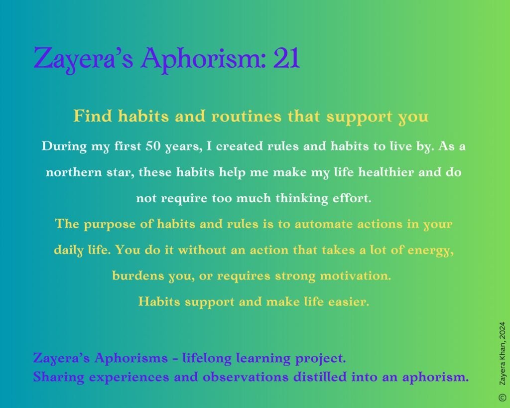 Zayera's Aphorism 21: Find habits and routines that support you. Full text below the gallery.