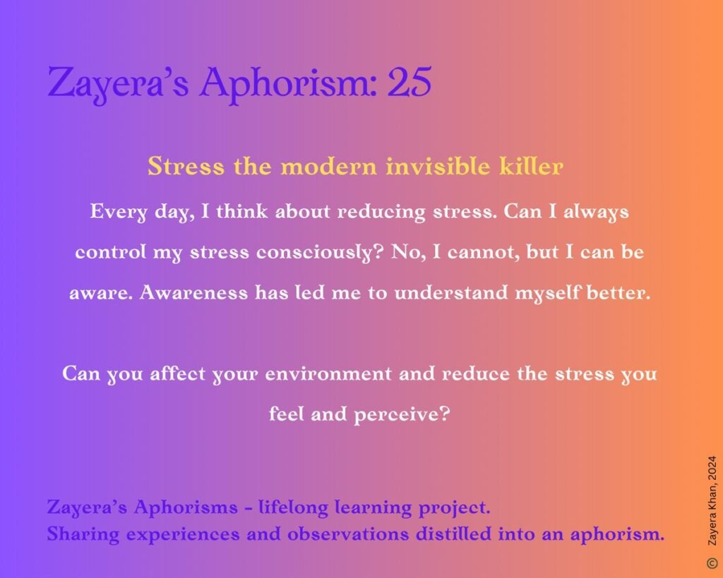 Zayera's Aphorism 25: Stress the modern invisible killer. Full text below the gallery.