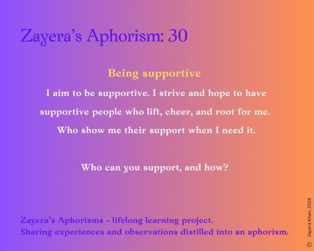 Zayera's Aphorism 30: Being supportive. Full text below the gallery.