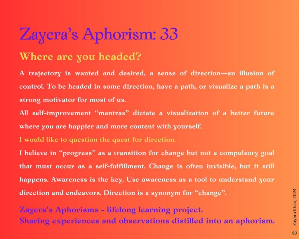 Zayera's Aphorism 33: Where are you headed?. Full text below the gallery.